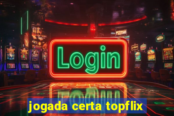 jogada certa topflix